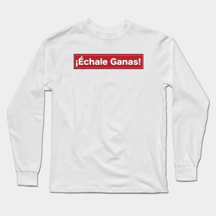 Echale Ganas Long Sleeve T-Shirt